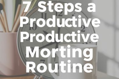 7 Steps to Create a Productive Morning Routine That Works for You